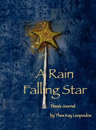 Kniha A Rain Falling Star: Thea's Journal Thea Kay Leopoulos