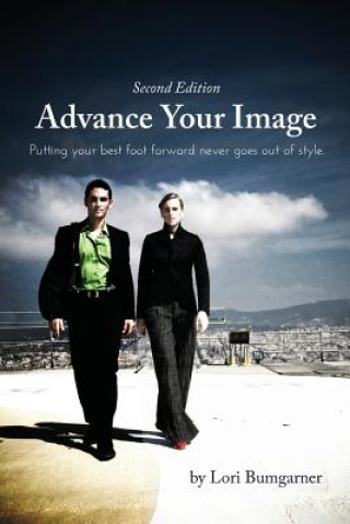 Boek Advance Your Image: Putting Your Best Foot Forward Never Goes Out of Style. 2nd Edition Lori Bumgarner