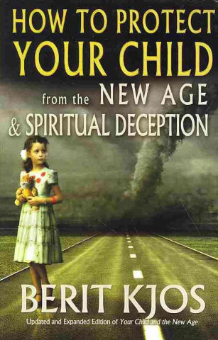 Kniha How to Protect Your Child from the New Age and Spiritual Deception Berit Kjos