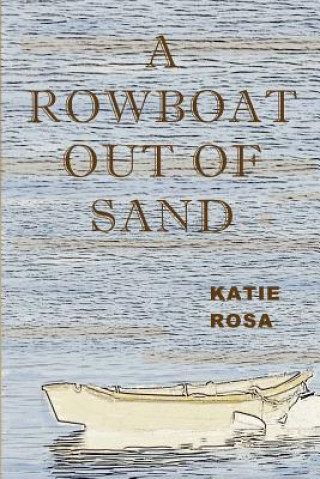 Knjiga A Rowboat Out of Sand Katie Rosa