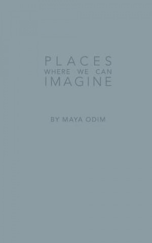 Kniha Places Where We Can Imagine Maya Emma Odim