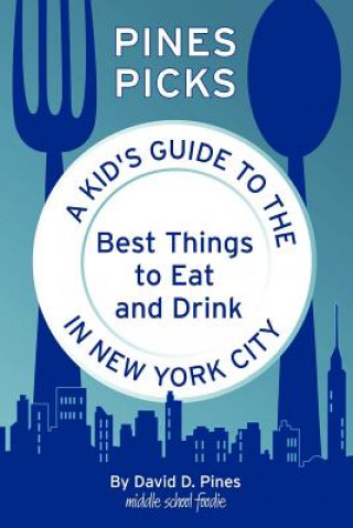 Libro Pines Picks: A Kid's Guide to the Best Things to Eat and Drink in New York City David D. Pines