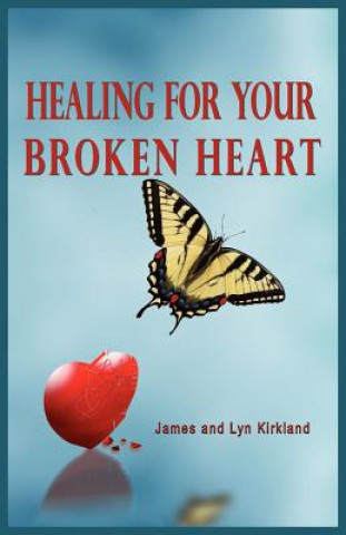 Kniha Healing for Your Broken Heart James Kirkland