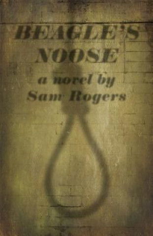 Könyv Beagle's Noose: A Novel by Sam Rogers Sam Rogers