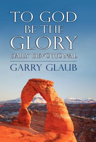 Książka To God Be the Glory Daily Devotional Garry Glaub