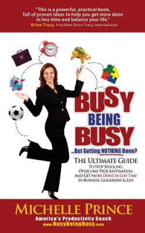 Book Busy Being Busy....But Getting Nothing Done? Michelle Prince