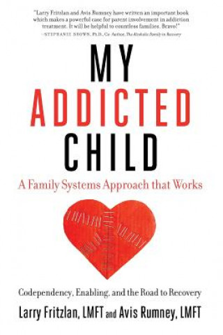 Книга My Addicted Child: Codependency, Enabling and the Road to Recovery Larry Fritzlan Lmft