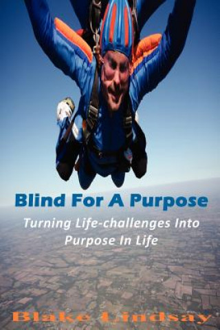 Knjiga Blind for a Purpose: Turning Life-Challenges Into Purpose in Life Zig Blake Lindsay