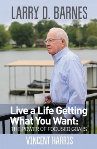 Carte Larry D. Barnes: Live a Life Getting What You Want Vincent Wayne Harris