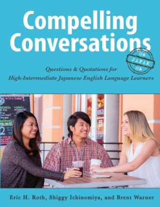 Könyv Compelling Conversations - Japan: Questions and Quotations for High Intermediate Japanese English Language Learners Eric H. Roth