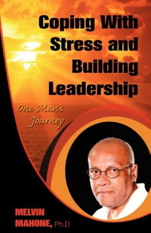 Kniha Coping with Stress and Building Leadership: One Man's Journey Melvin Mahone