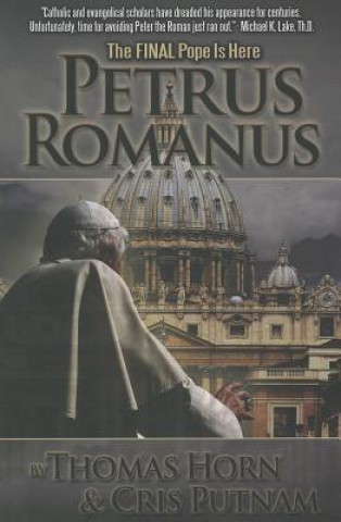 Knjiga Petrus Romanus: The Final Pope Is Here Thomas Horn