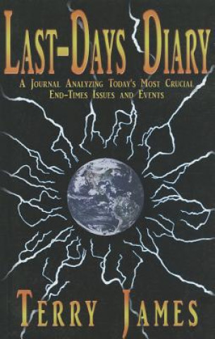 Carte Last-Days Diary: A Journal Analyzing Today's Most Crucial End-Times Issues and Events Terry James