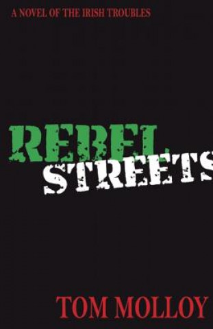 Kniha Rebel Streets: A Novel of the Irish Troubles Tom Molloy