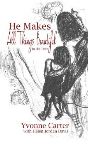 Buch He Makes All Things Beautiful: In His Time Yvonne Carter