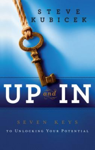 Könyv Up and in: Seven Keys to Unlocking Your Potential Steve Kubicek
