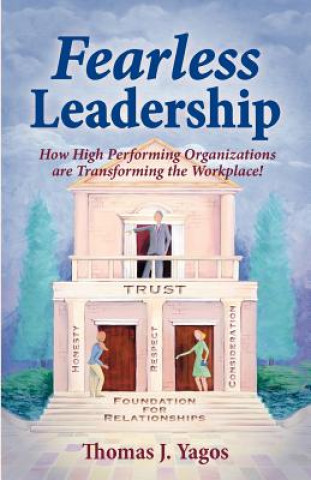 Carte Fearless Leadership How High Performing Organizations Are Transforming the Workplace! Thomas Joseph Yagos