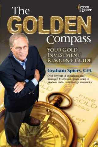 Kniha The Golden Compass: Your Gold Investment Resource Guide Graham Spiers