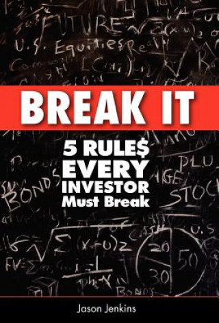 Könyv Break It: 5 Rules Every Investor Must Break Jason Jenkins
