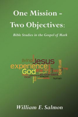 Könyv One Mission - Two Objectives: Bible Studies in the Gospel of Mark William E. Salmon