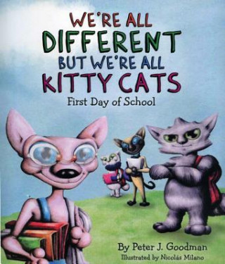 Kniha We're All Different But We're All Kitty Cats: First Day of School Peter J. Goodman