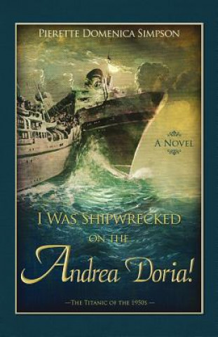 Kniha I Was Shipwrecked on the Andrea Doria! the Titanic of the 1950s Pierette Domenica Simpson