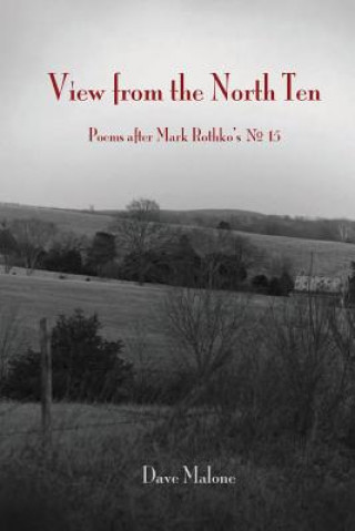 Book View from the North Ten: Poems After Mark Rothko's No. 15 Dave Malone