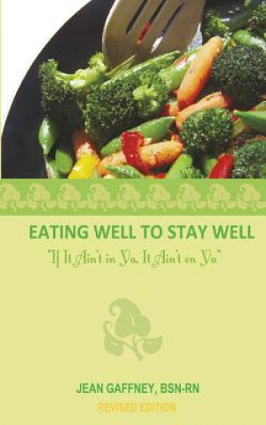 Kniha Eating Well to Stay Well- If It Ain't in YA, It Ain't on YA Jean Gaffney
