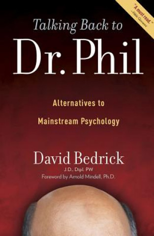 Kniha Talking Back to Dr. Phil: Alternatives to Mainstream Psychology David Bedrick
