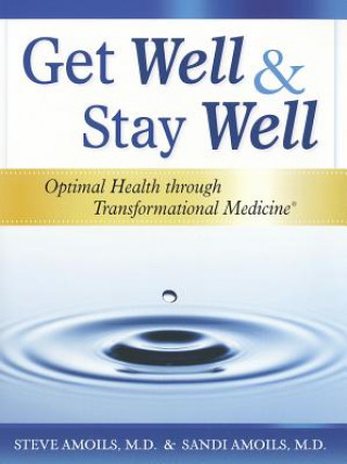 Knjiga Get Well & Stay Well: Optimal Health Through Transformational Medicine Steve Amoils