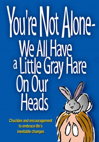 Könyv You're Not Alone-We All Have a Little Gray Hare on Our Heads: Chuckles and Encouragement to Embrace Life's Inevitable Changes Product Concept Mfg Inc