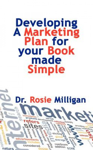 Carte Developing a Marketing Plan for Your Book Made Simple Phd Rosie Milligan