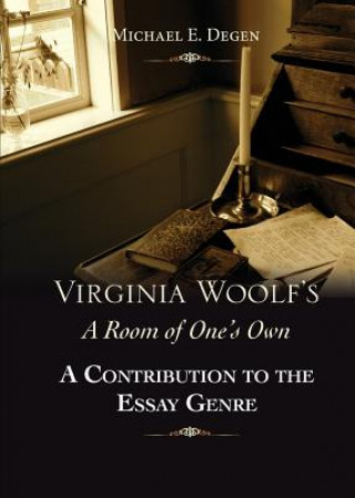 Carte Virginia Woolf's a Room of One's Own: A Contribution to the Essay Genre Michael E. Degen