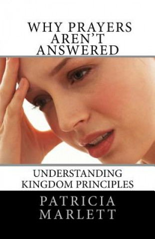 Buch Why Prayers Aren't Answered: Understanding Kingdom Principles Patricia Marlett