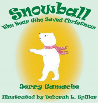 Könyv Snowball, the Bear Who Saved Christmas Gerald L. Gamache