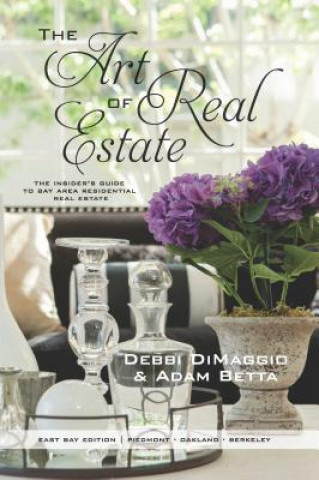 Książka The Art of Real Estate: The Insider's Guide to Bay Area Residential Real Estate - East Bay Edition Debbi Dimaggio