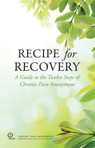 Kniha Recipe for Recovery: A Guide to the Twelve Steps of Chronic Pain Anonymous Chronic Pain Anonymous Service Board