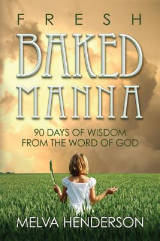 Książka Fresh Baked Manna: 90 Days of Wisdom from the Word of God Melva Henderson