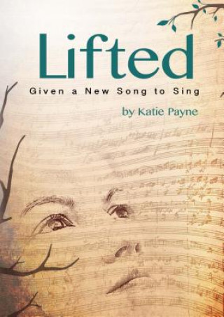 Book Lifted: Given a New Song to Sing Katie Payne