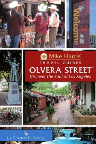 Carte Olvera Street: Discover the Soul of Los Angeles Mike Harris