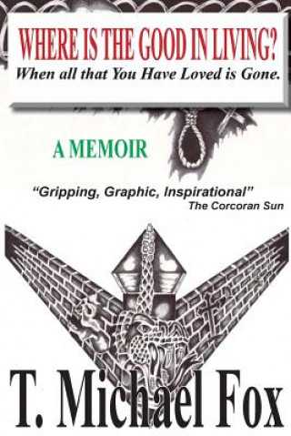 Βιβλίο Where's the Good in Living: When All That You Have Loved Is Gone T. Michael Fox