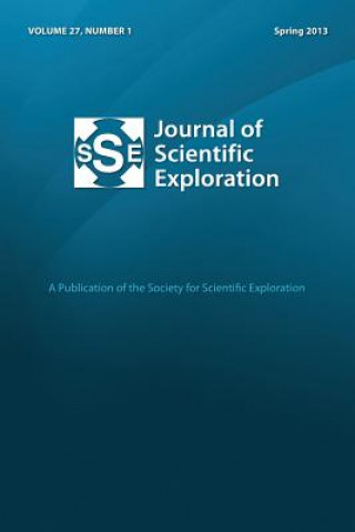 Könyv Journal of Scientific Exploration 27: 1 Spring 2013 