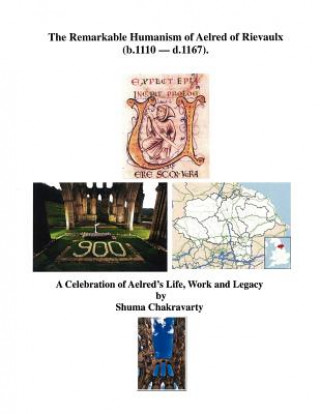 Kniha The Remarkable Humanism of Aelred of Rievaulx A Celebration of Aelred's Life, Work and Legacy Shuma Chakravarty