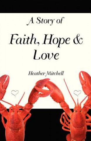 Kniha A Story of Faith, Hope and Love Heather Mitchell