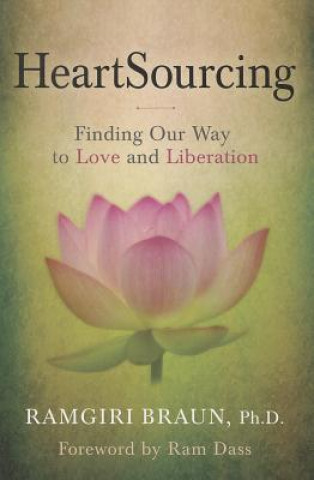 Kniha Heartsourcing: Finding Our Way to Love and Liberation Ramgiri Braun