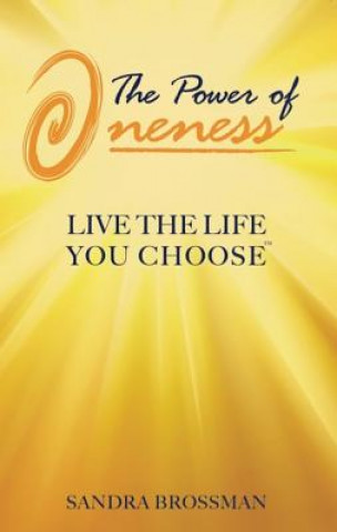 Könyv The Power of Oneness: Live the Life You Choose Sandra Brossman