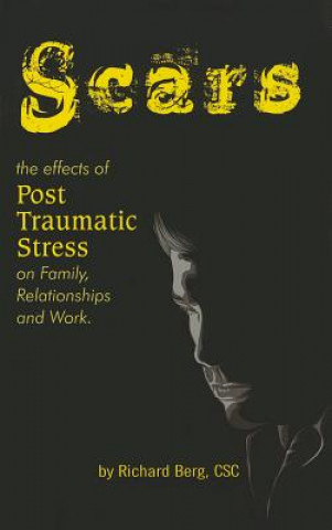 Kniha Scars: The Effects of Post Traumatic Stress on Family, Relationships and Work Richard Berg