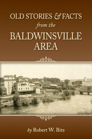 Carte Old Stories & Facts from the Baldwinsville Area Robert W. Bitz