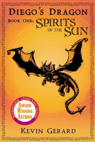 Könyv Diego's Dragon, Book One: Spirits of the Sun Kevin Gerard
