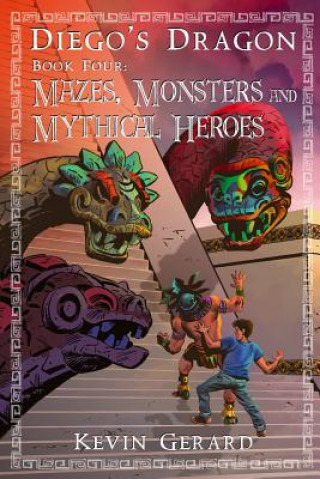 Könyv Diego's Dragon, Book Four: Mazes, Monsters, and Mythical Heroes Kevin Gerard